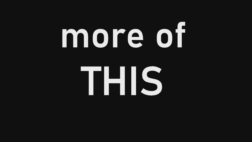 Yeah you know what we need: more of THIS and much less of THAT! - free porn video